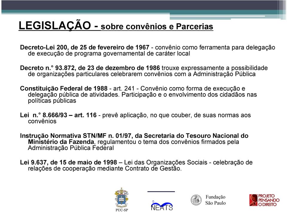 241 - Convênio como forma de execução e delegação pública de atividades. Participação e o envolvimento dos cidadãos nas políticas públicas Lei n. 8.666/93 art.