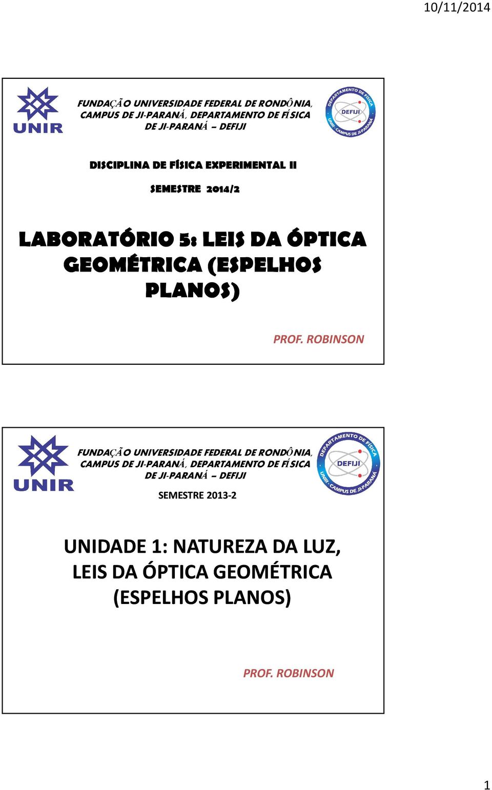 PROF. ROBINSON  SEMESTRE 2013-2 UNIDADE 1: NATUREZA DA LUZ, LEIS DA ÓPTICA GEOMÉTRICA (ESPELHOS PLANOS) PROF.