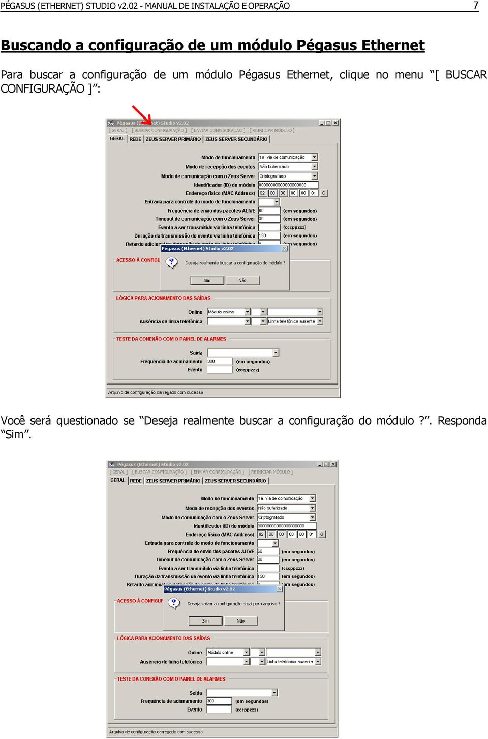 Pégasus Ethernet Para buscar a configuração de um módulo Pégasus Ethernet,