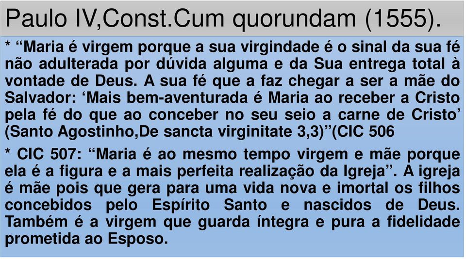 Agostinho,De sancta virginitate 3,3) (CIC 506 * CIC 507: Maria é ao mesmo tempo virgem e mãe porque ela é a figura e a mais perfeita realização da Igreja.