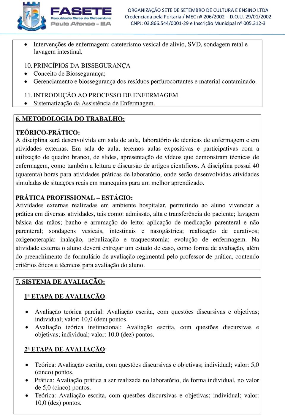 INTRODUÇÃO AO PROCESSO DE ENFERMAGEM Sistematização da Assistência de Enfermagem. 6.
