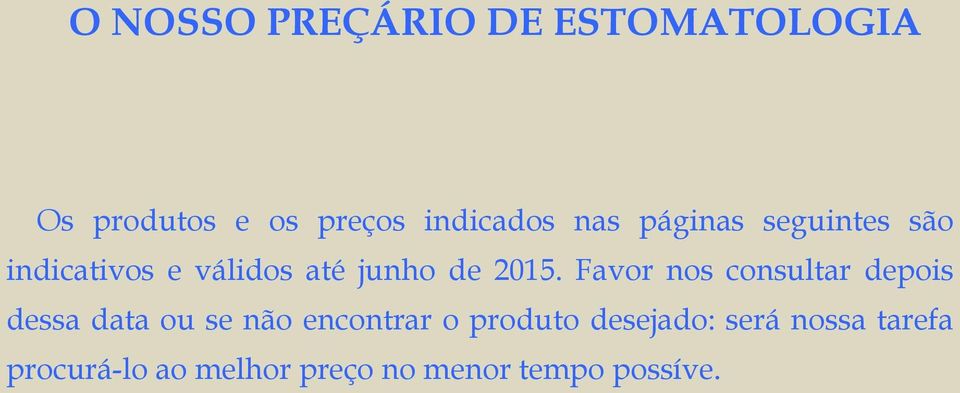 Favor nos consultar depois dessa data ou se não encontrar o produto