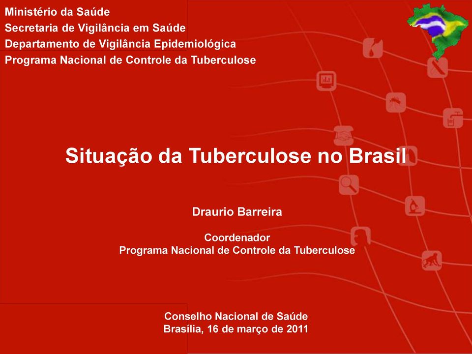 Situação da Tuberculose no Brasil Draurio Barreira Coordenador Programa