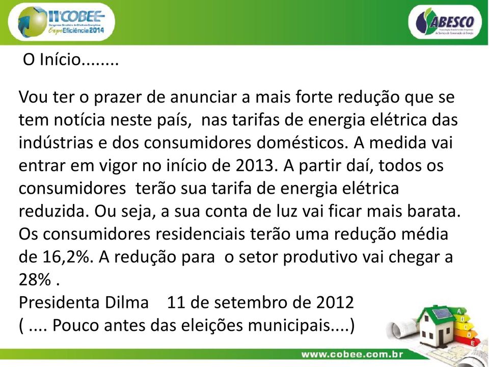 consumidores domésticos. A medida vai entrar em vigor no início de 2013.