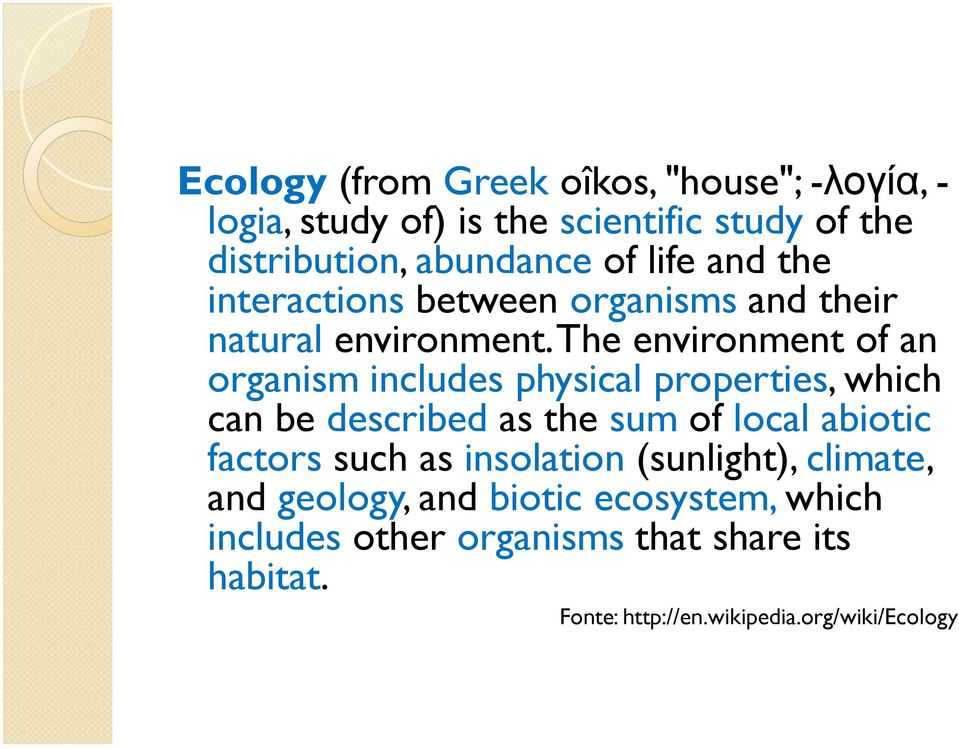 The environment of an organism includes physical properties, which can be described as the sum of local abiotic factors