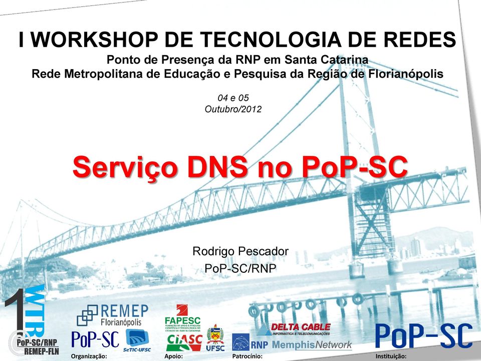 Florianópolis 04 e 05 Outubro/2012 Serviço DNS no PoP-SC