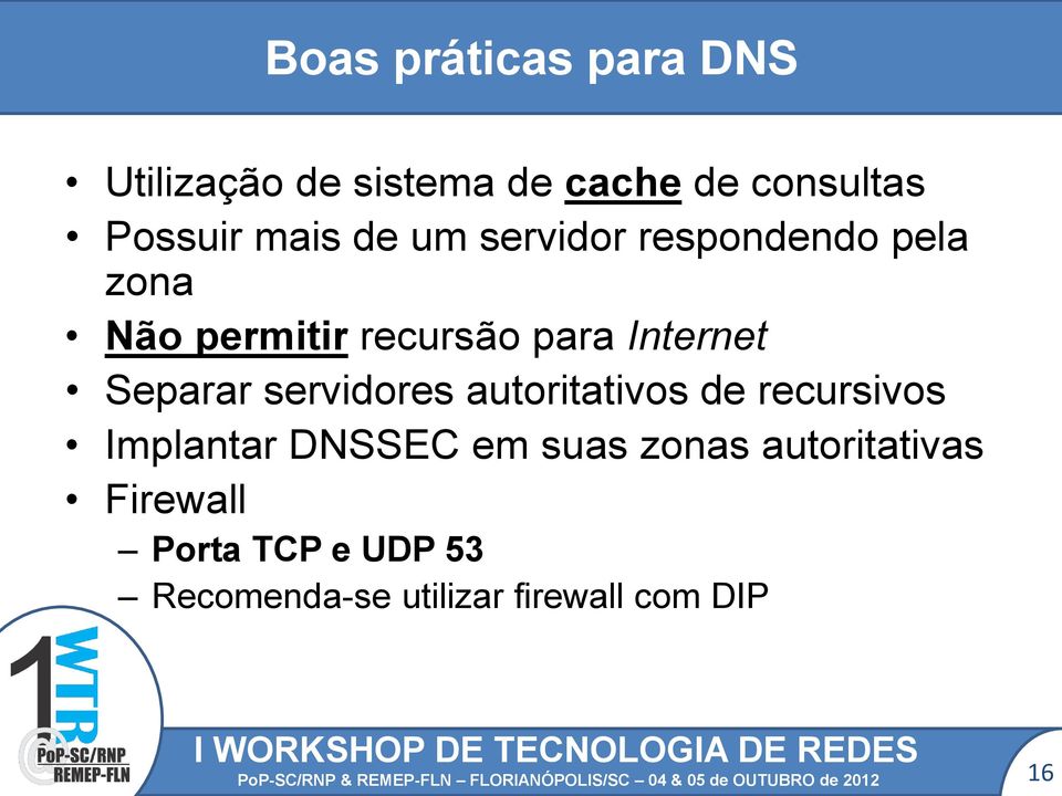 recursivos Implantar DNSSEC em suas zonas autoritativas Firewall Porta TCP e UDP 53