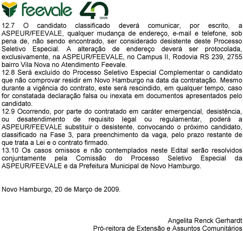 8 Será excluído do Processo Seletivo Especial Complementar o candidato que não comprovar residir em Novo Hamburgo na data da contratação.