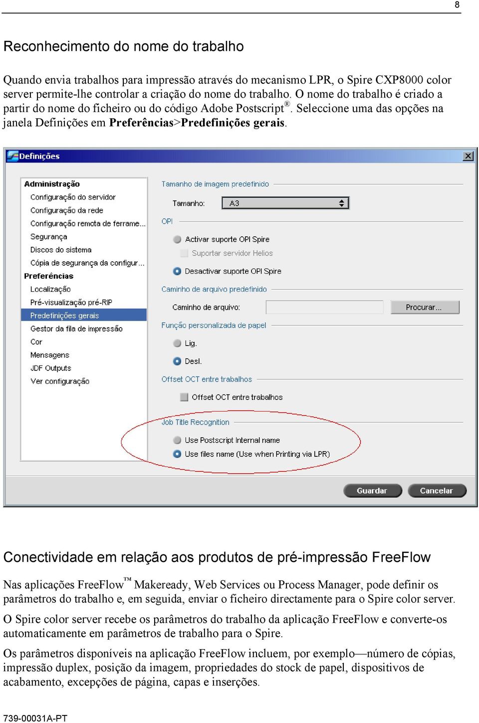 Conectividade em relação aos produtos de pré-impressão FreeFlow Nas aplicações FreeFlow Makeready, Web Services ou Process Manager, pode definir os parâmetros do trabalho e, em seguida, enviar o
