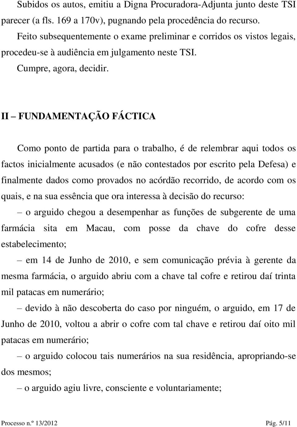 II FUNDAMENTAÇ Ã O FÁ CTICA Como ponto de partida para o trabalho, é de relembrar aqui todos os factos inicialmente acusados (e não contestados por escrito pela Defesa) e finalmente dados como