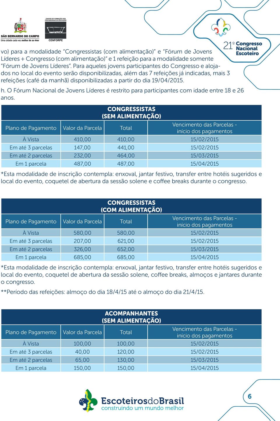 dia 19/04/2015. h. O Fórum Nacional de Jovens Líderes é restrito para participantes com idade entre 18 e 26 anos.