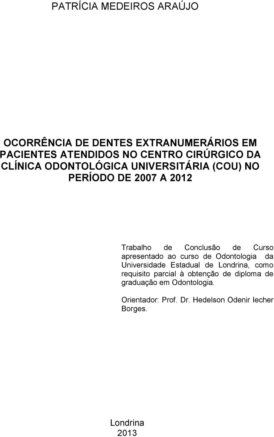 apresentado ao curso de Odontologia da Universidade Estadual de Londrina, como requisito parcial à