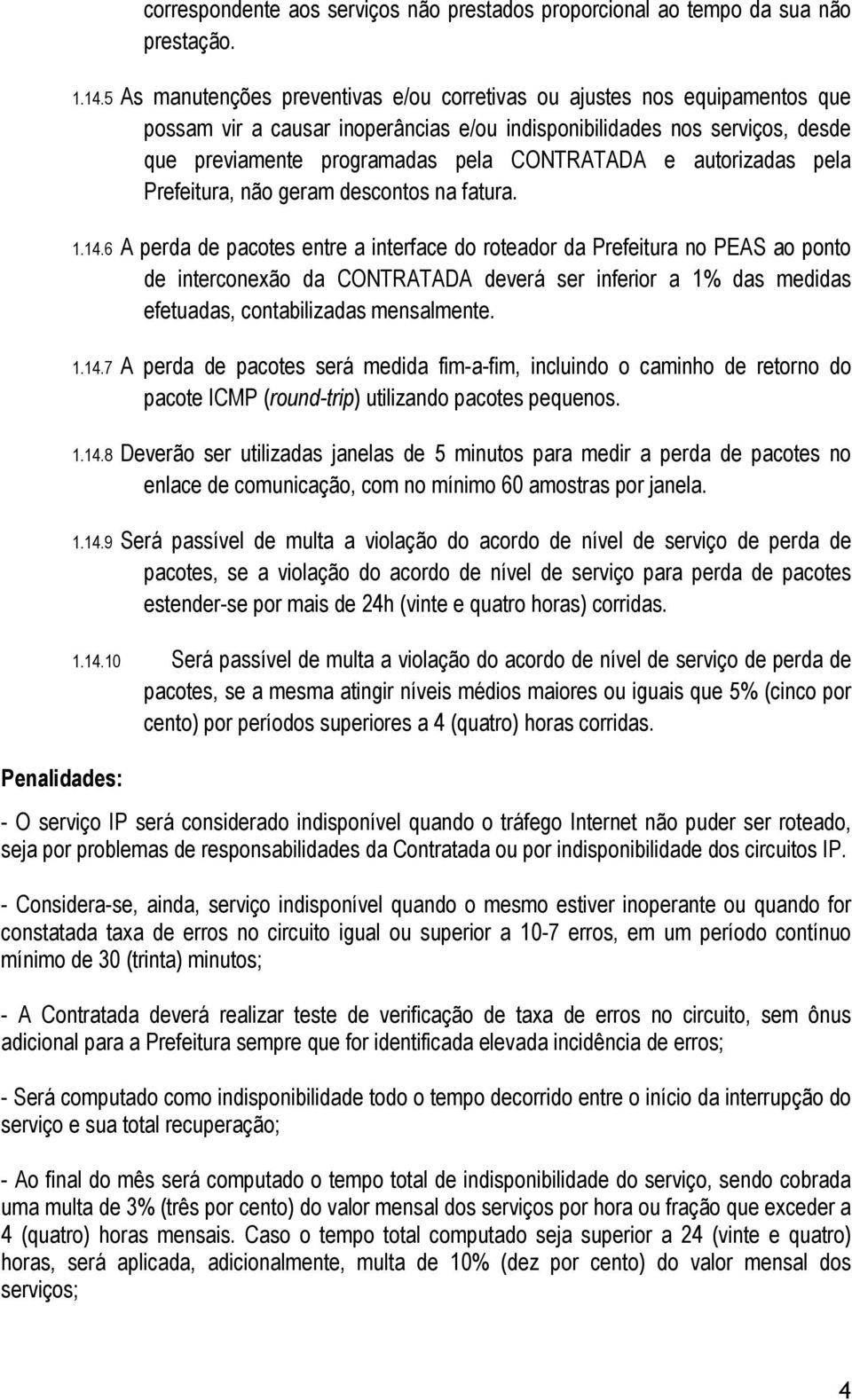 autorizadas pela Prefeitura, não geram descontos na fatura. 1.14.