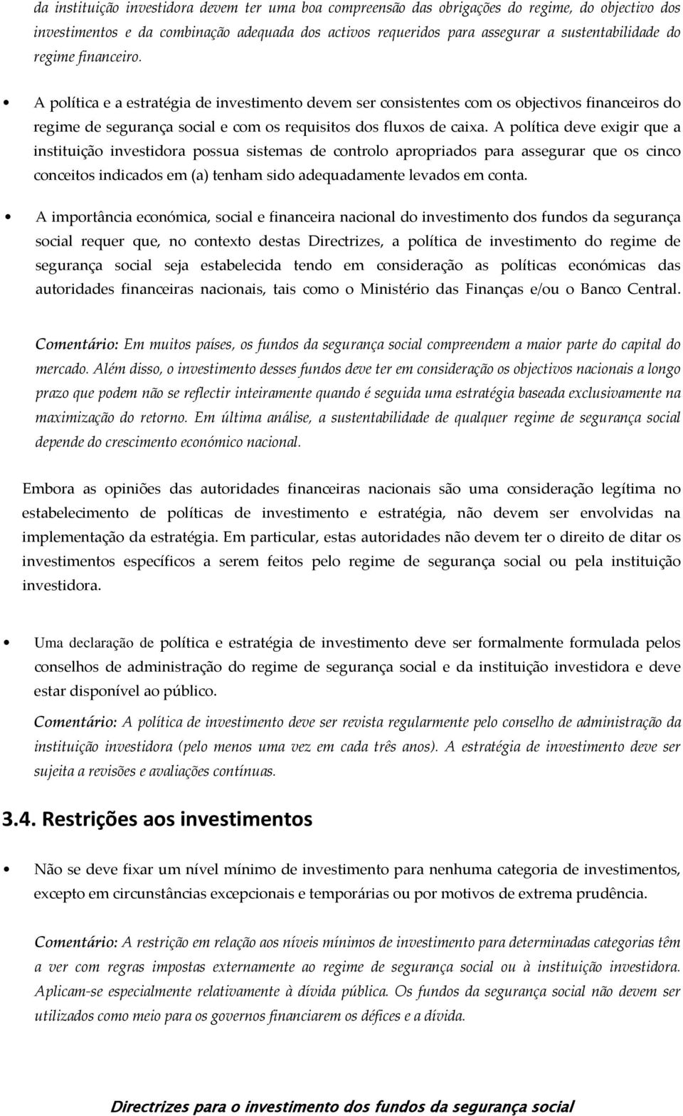 A política deve exigir que a instituição investidora possua sistemas de controlo apropriados para assegurar que os cinco conceitos indicados em (a) tenham sido adequadamente levados em conta.