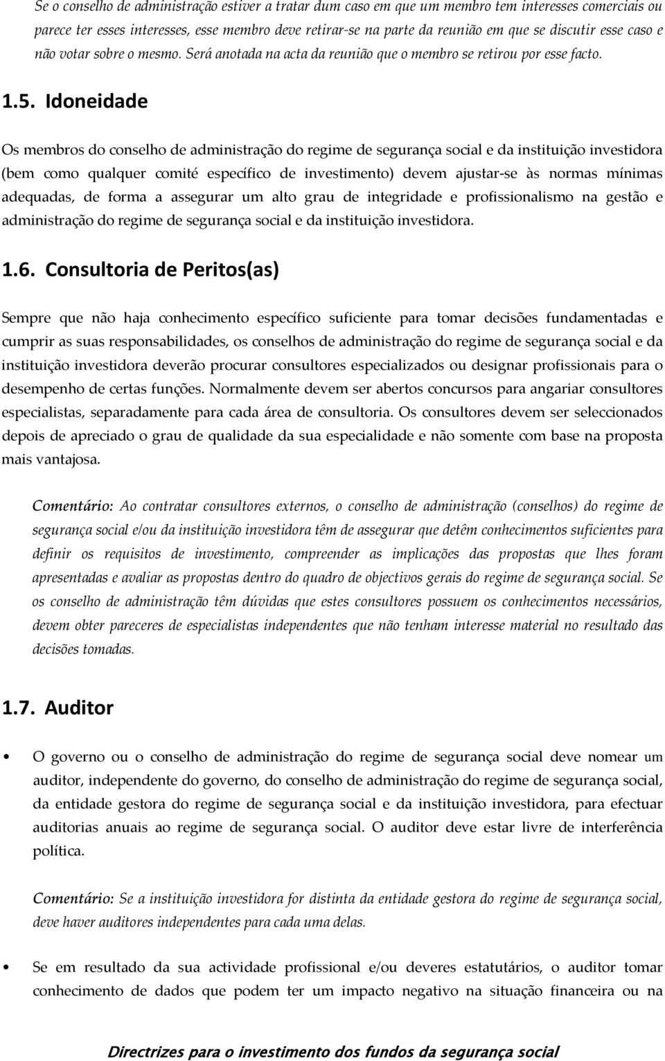 Idoneidade Os membros do conselho de administração do regime de segurança social e da instituição investidora (bem como qualquer comité específico de investimento) devem ajustar se às normas mínimas