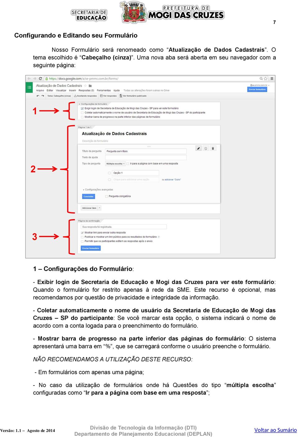 formulário for restrito apenas à rede da SME. Este recurso é opcional, mas recomendamos por questão de privacidade e integridade da informação.