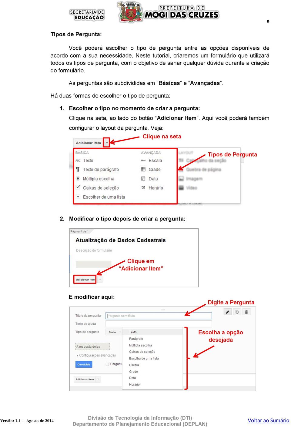 As perguntas são subdivididas em Básicas e Avançadas. Há duas formas de escolher o tipo de pergunta: 1.