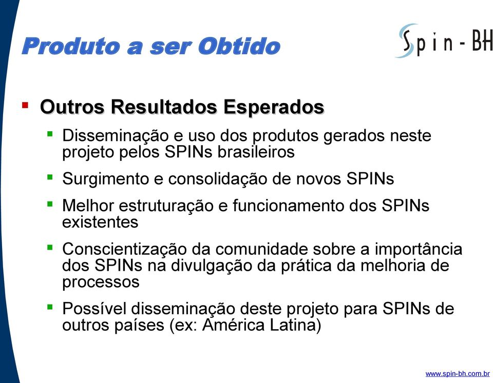 SPINs existentes Conscientização da comunidade sobre a importância dos SPINs na divulgação da prática da