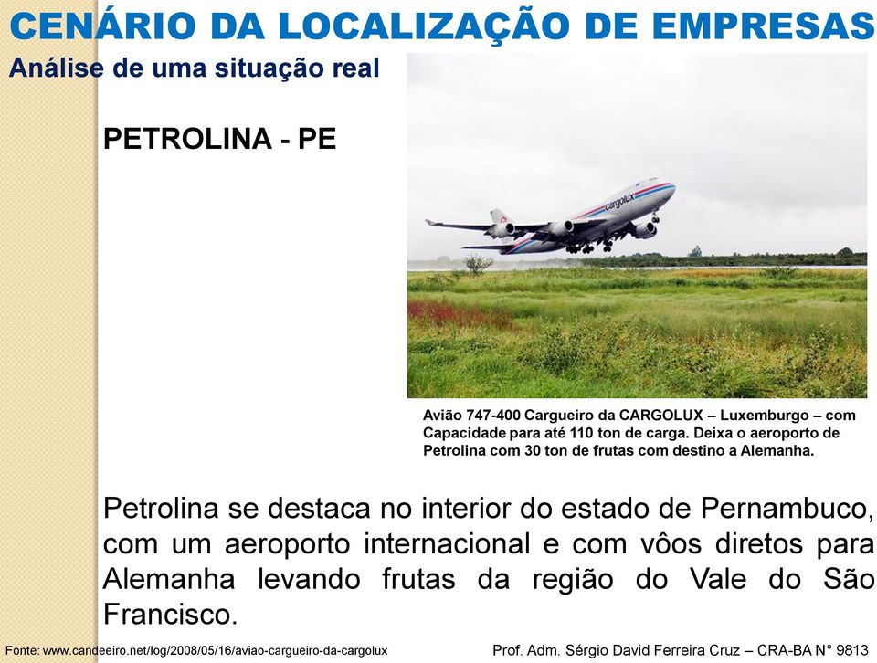 Petrolina se destaca no interior do estado de Pernambuco, com um aeroporto internacional e com vôos diretos para
