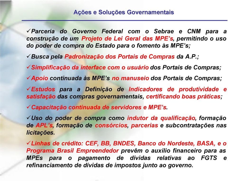 para a Definição de Indicadores de produtividade e satisfação das compras governamentais, certificando boas práticas; Capacitação continuada de servidores e MPE s.