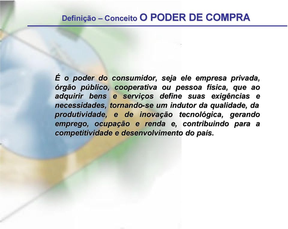 necessidades, tornando-se um indutor da qualidade, da produtividade, e de inovação tecnológica,