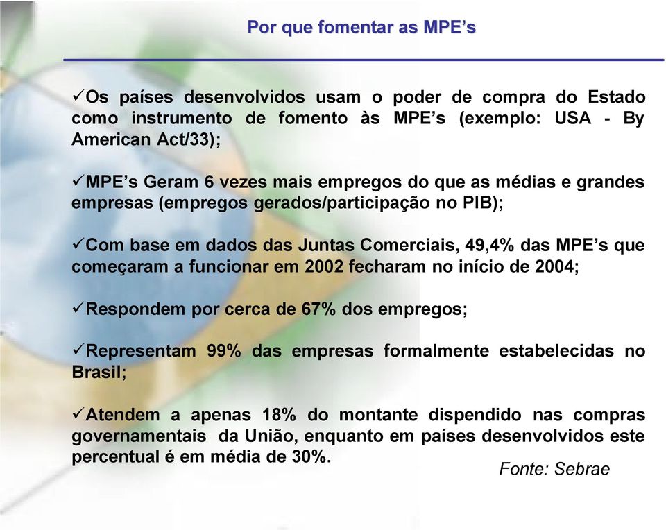 que começaram a funcionar em 2002 fecharam no início de 2004; Respondem por cerca de 67% dos empregos; Representam 99% das empresas formalmente estabelecidas no