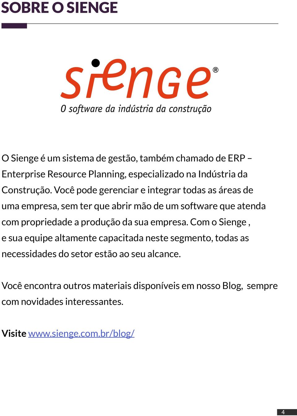 Você pode gerenciar e integrar todas as áreas de uma empresa, sem ter que abrir mão de um software que atenda com propriedade a