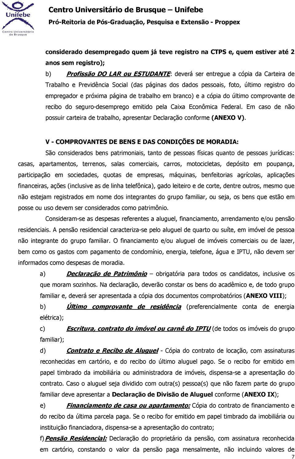 Econômica Federal. Em caso de não possuir carteira de trabalho, apresentar Declaração conforme (ANEXO V).