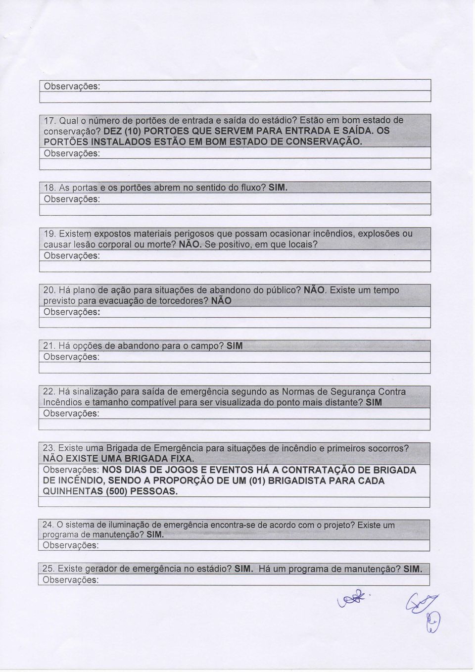 Existem expostos materiais perigosos que possam ocasionar incêndios, explosões ou causar lesão corporal ou morte? NÃO. Se positivo, em que locais? 20.