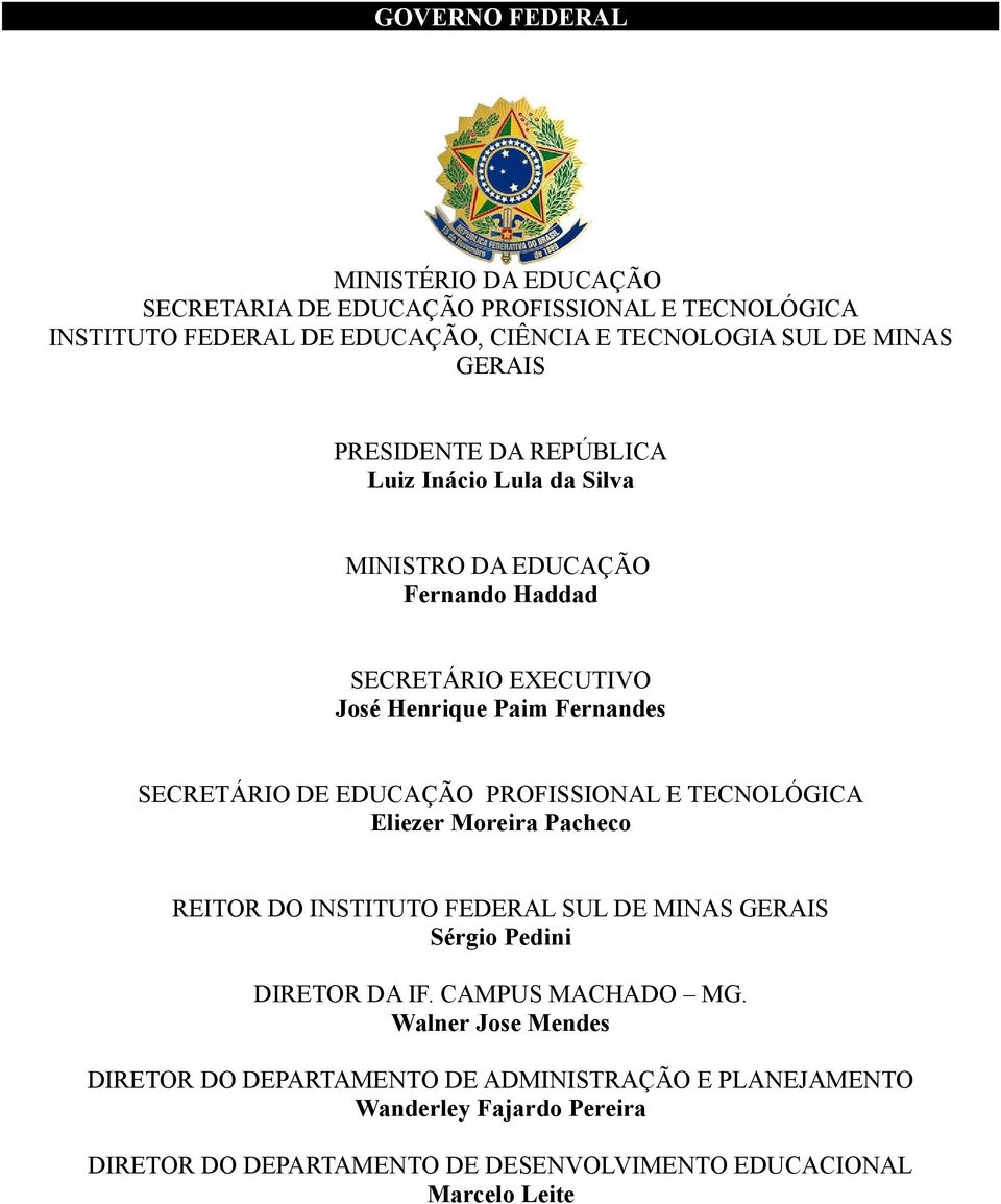 EDUCAÇÃO PROFISSIONAL E TECNOLÓGICA Eliezer Moreira Pacheco REITOR DO INSTITUTO FEDERAL SUL DE MINAS GERAIS Sérgio Pedini DIRETOR DA IF. CAMPUS MACHADO MG.