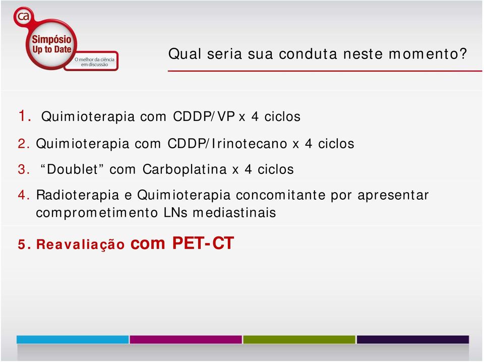 Quimioterapia com CDDP/Irinotecano x 4 ciclos 3.