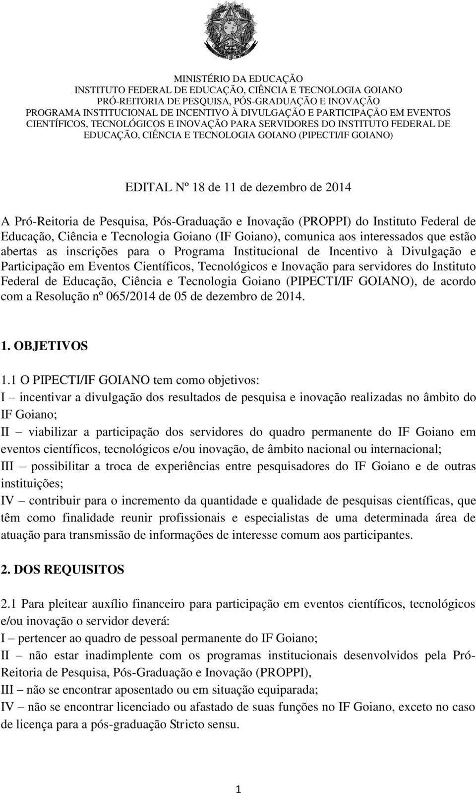 Federal de Educação, Ciência e Tecnologia Goiano (PIPECTI/IF GOIANO), de acordo com a Resolução nº 065/2014 de 05 de dezembro de 2014. 1. OBJETIVOS 1.