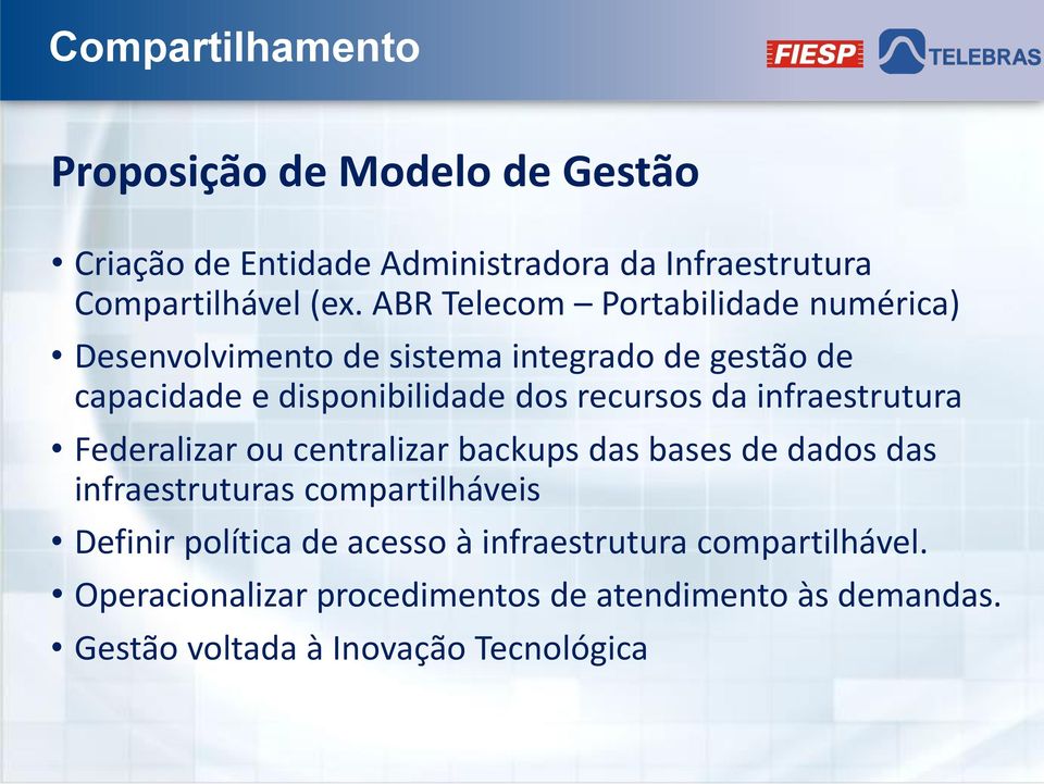 da infraestrutura Federalizar ou centralizar backups das bases de dados das infraestruturas compartilháveis Definir política de