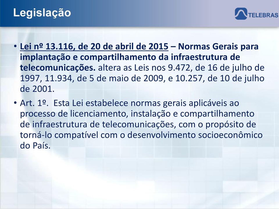 altera as Leis nos 9.472, de 16 de julho de 1997, 11.934, de 5 de maio de 2009, e 10.257, de 10 de julho de 2001. Art. 1º.