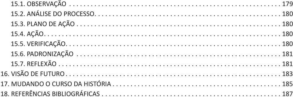7. REFLEXÃO.............................................................. 181 16. VISÃO DE FUTURO............................................................ 183 17. MUDANDO O CURSO DA HISTÓRIA.
