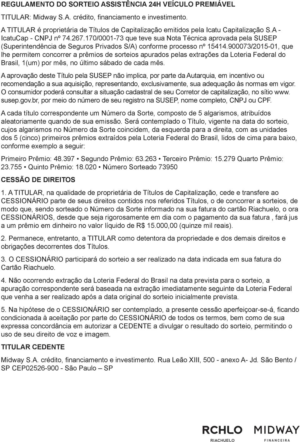 170/0001-73 que teve sua Nota Técnica aprovada pela SUSEP (Superintendência de Seguros Privados S/A) conforme processo nº 15414.