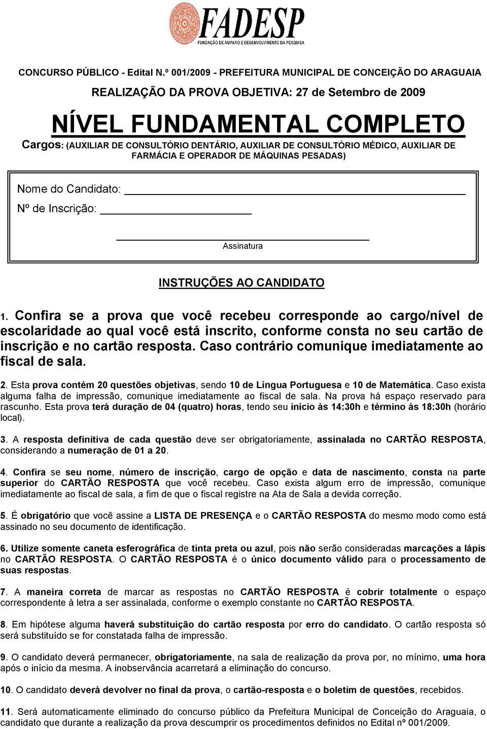 CONSULTÓRIO MÉDICO, AUXILIAR DE FARMÁCIA E OPERADOR DE MÁQUINAS PESADAS) Nome do Candidato: Nº de Inscrição: Assinatura INSTRUÇÕES AO CANDIDATO 1.