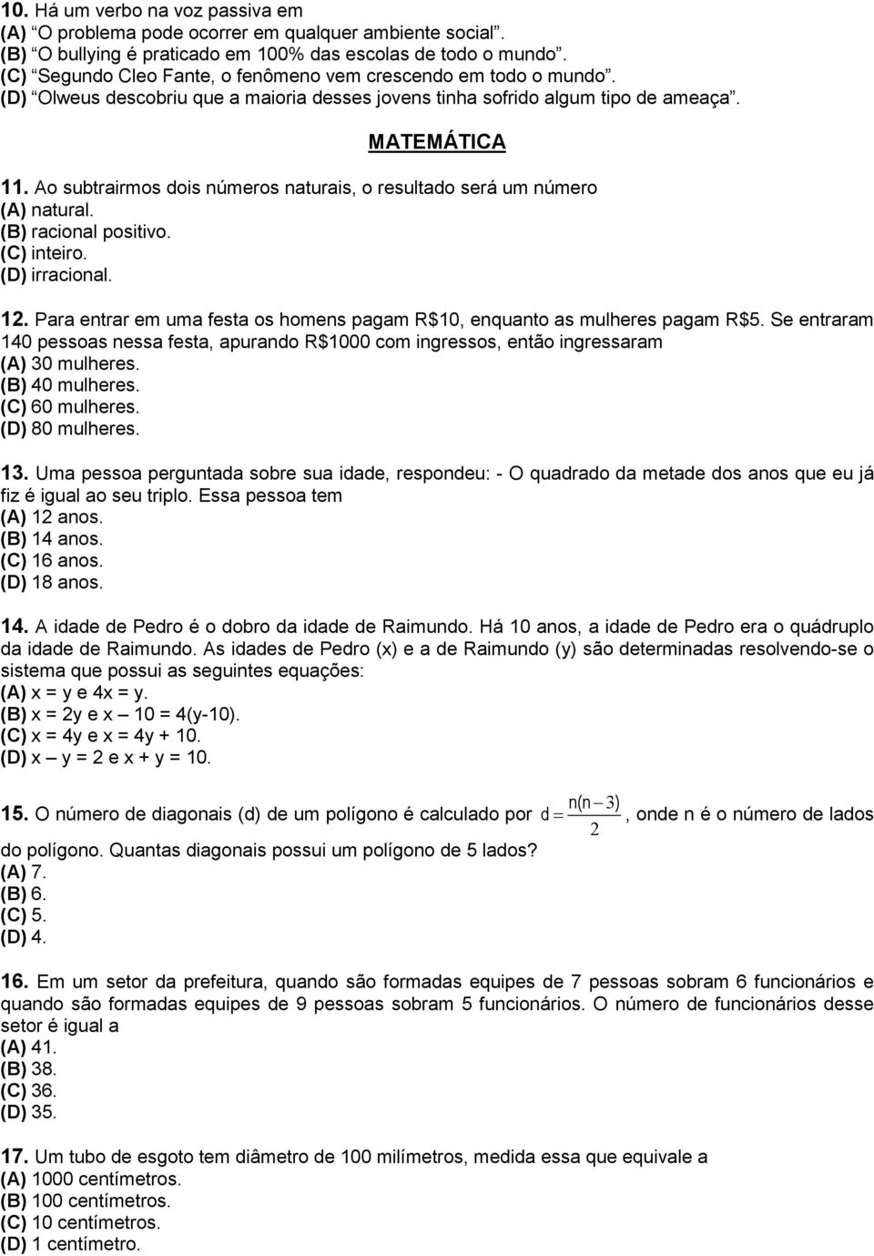 Ao subtrairmos dois números naturais, o resultado será um número (A) natural. (B) racional positivo. (C) inteiro. (D) irracional. 12.