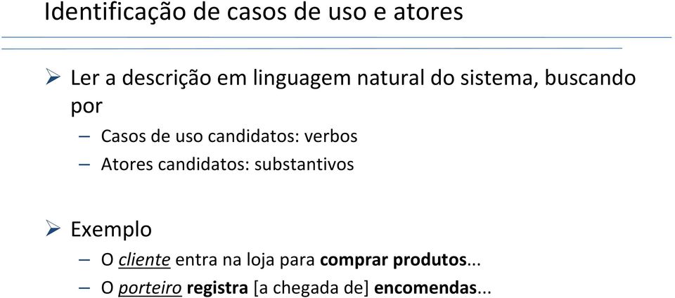 Atores candidatos: substantivos Exemplo O cliente entra na loja