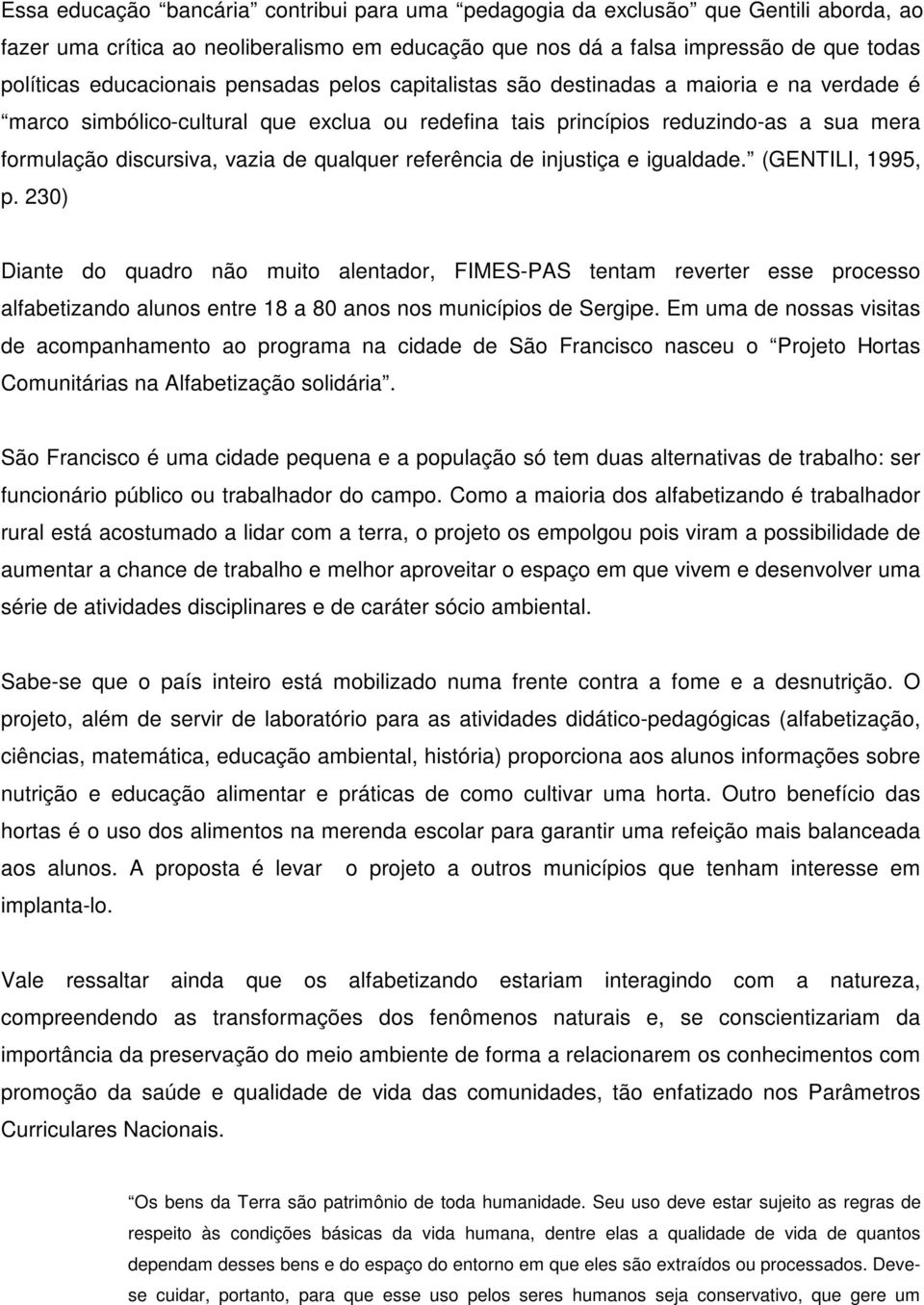 referência de injustiça e igualdade. (GENTILI, 1995, p.