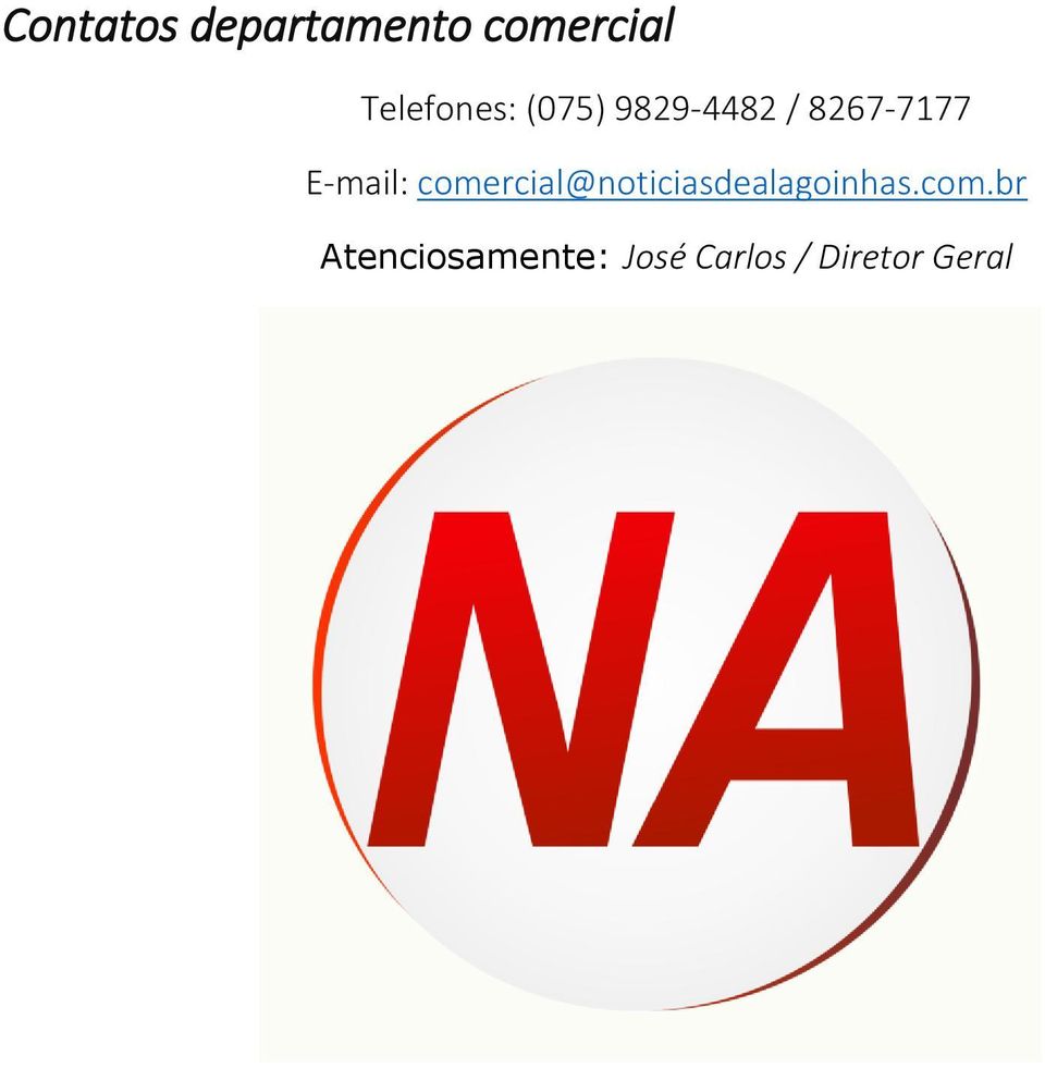 E-mail: comercial@noticiasdealagoinhas.