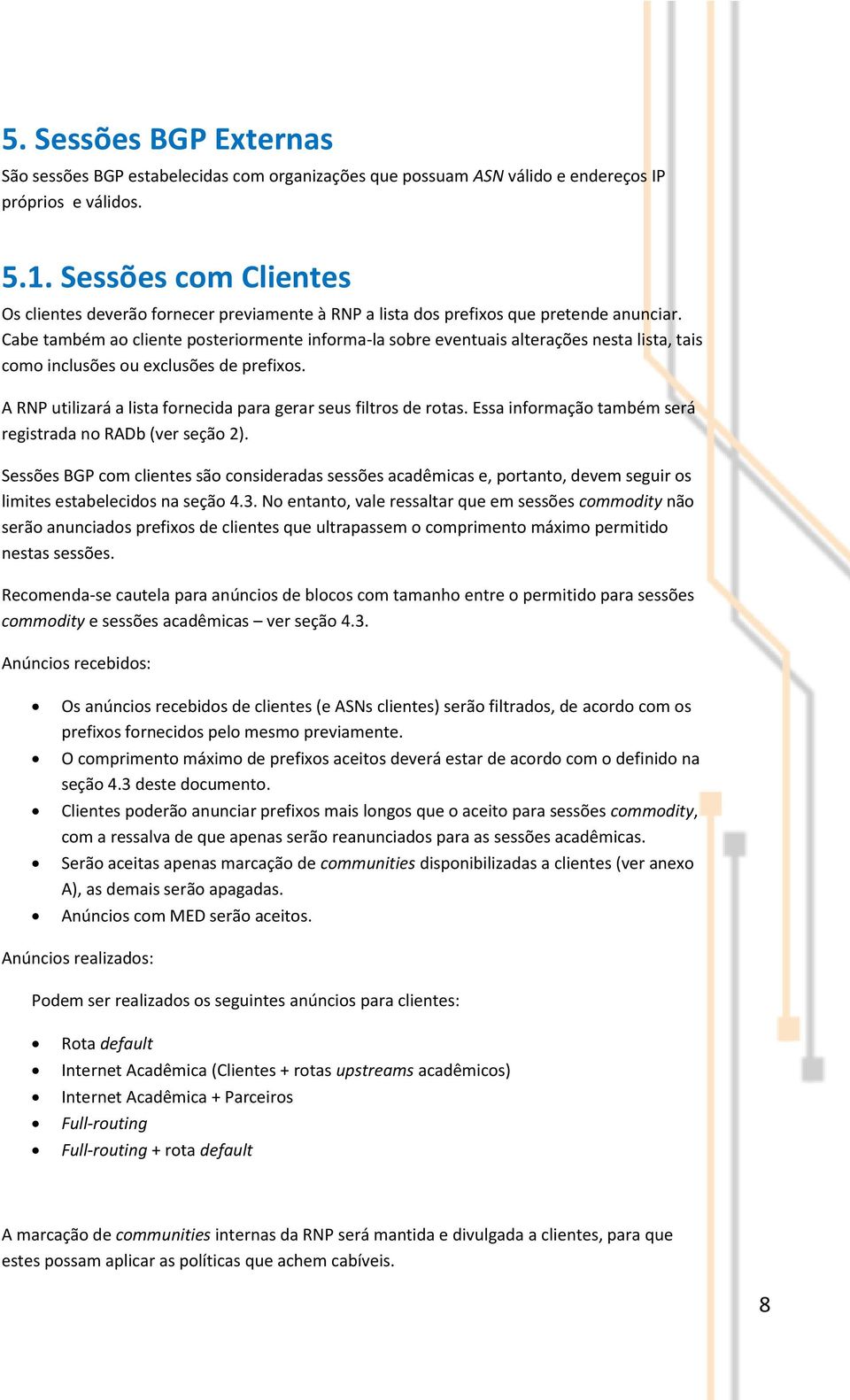 Cabe também ao cliente posteriormente informa-la sobre eventuais alterações nesta lista, tais como inclusões ou exclusões de prefixos.