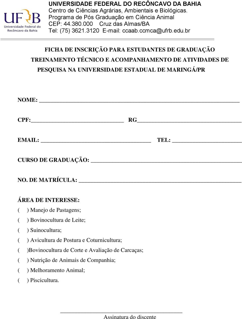 DE MATRÍCULA: ÁREA DE INTERESSE: ( ) Manejo de Pastagens; ( ) Bovinocultura de Leite; ( ) Suinocultura; ( ) Avicultura de