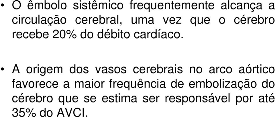 A origem dos vasos cerebrais no arco aórtico favorece a maior