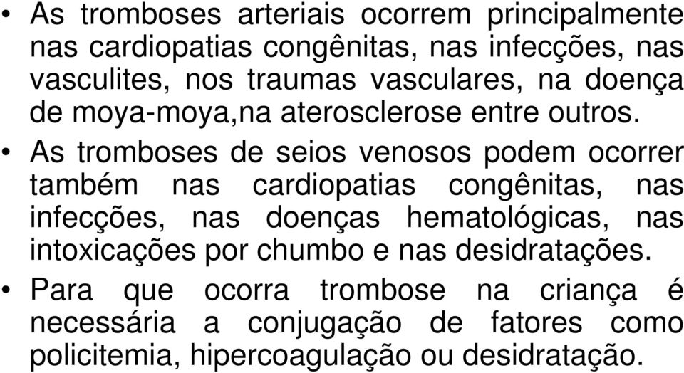 As tromboses de seios venosos podem ocorrer também nas cardiopatias congênitas, nas infecções, nas doenças