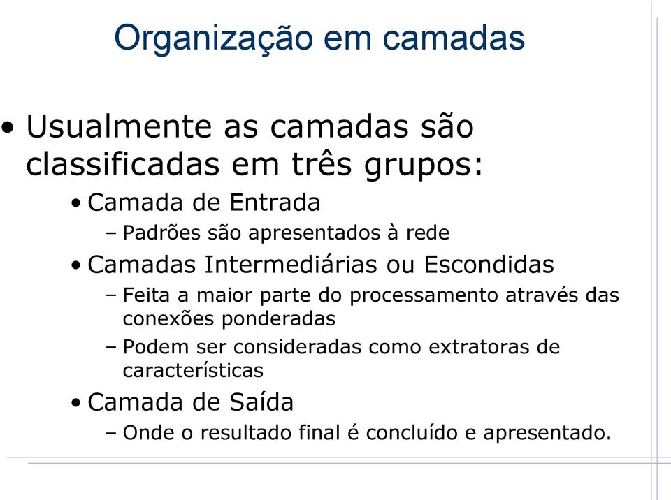 maior parte do processamento através das conexões ponderadas Podem ser consideradas como