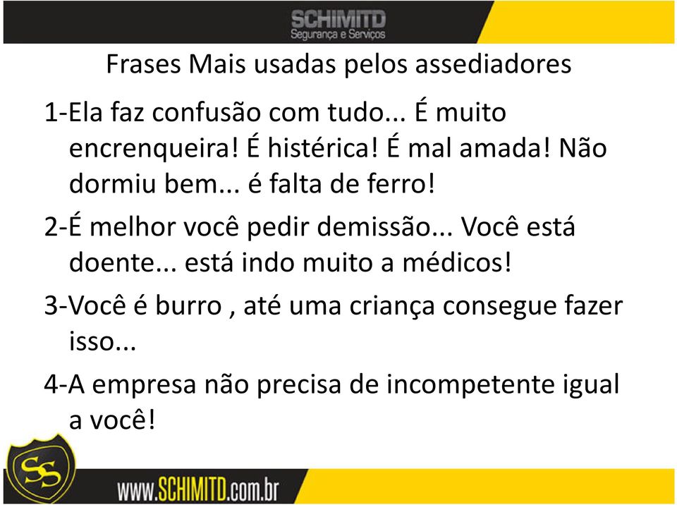 2-É melhor você pedir demissão... Você está doente... está indo muito a médicos!