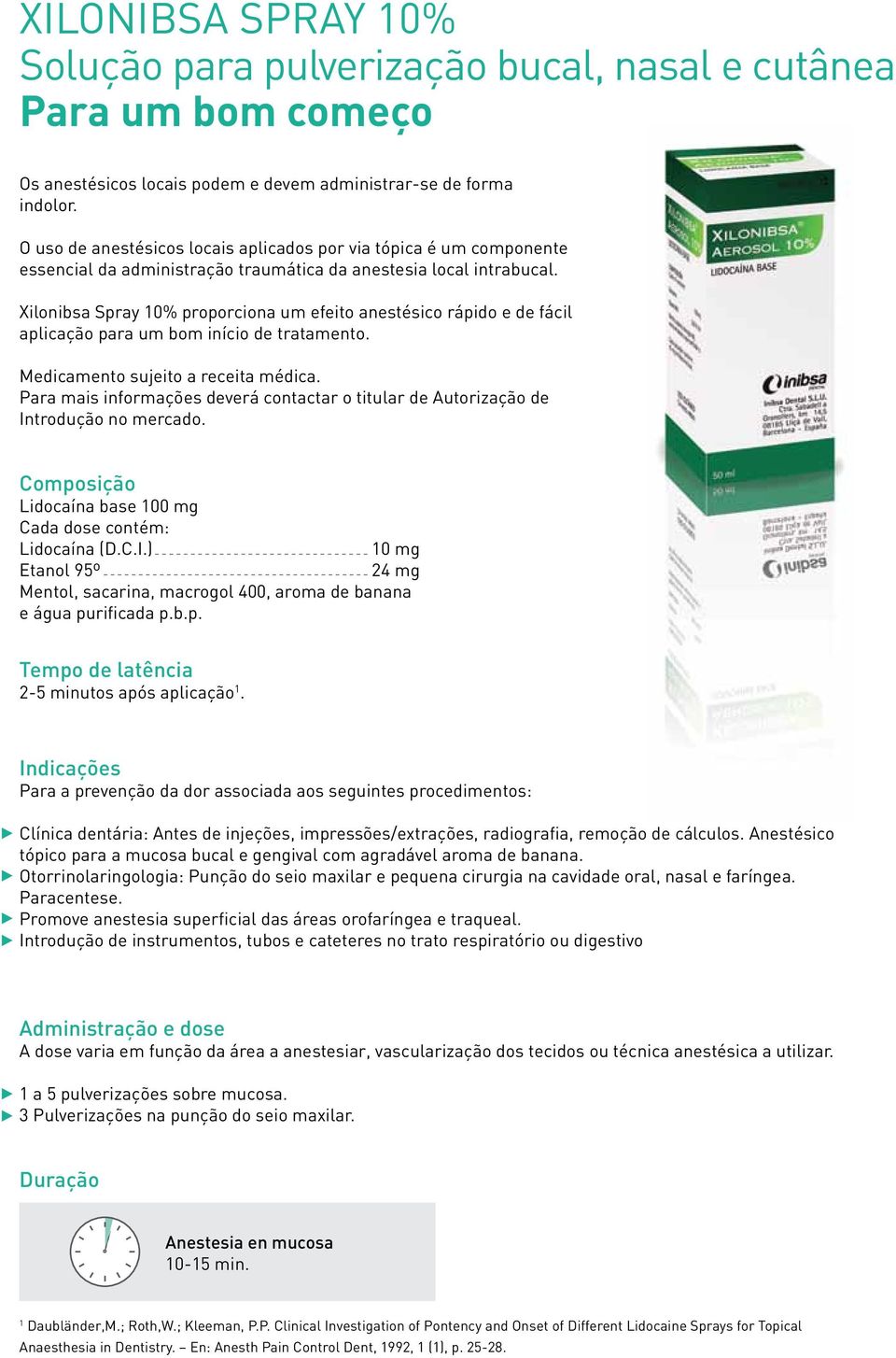 Xilonibsa Spray 10% proporciona um efeito anestésico rápido e de fácil aplicação para um bom início de tratamento. Medicamento sujeito a receita médica.