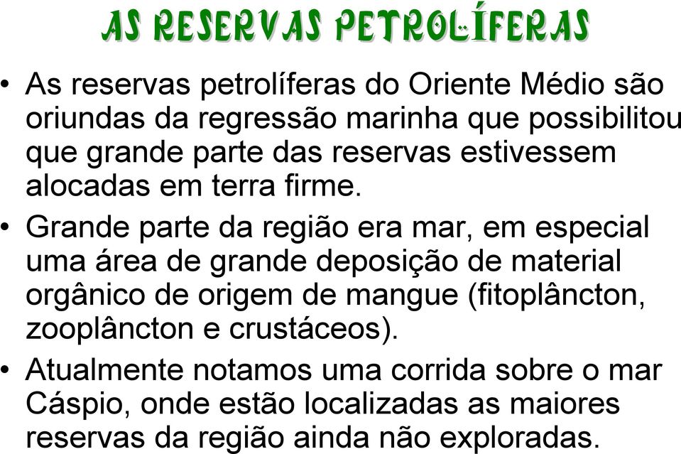 Grande parte da região era mar, em especial uma área de grande deposição de material orgânico de origem de mangue