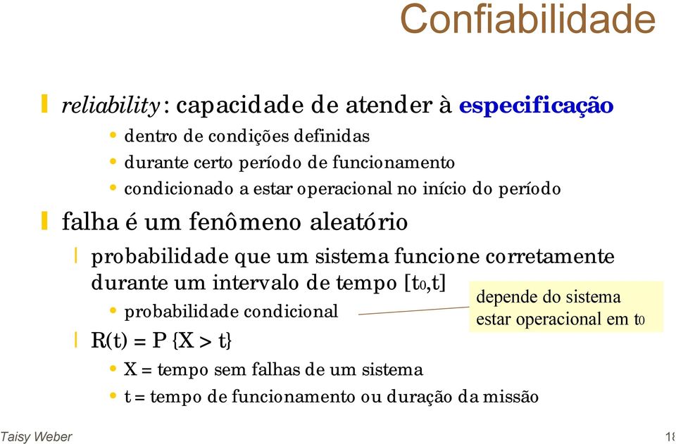 sistema funcione corretamente durante um intervalo de tempo [t0,t] probabilidade condicional R(t) = P {X > t} X = tempo